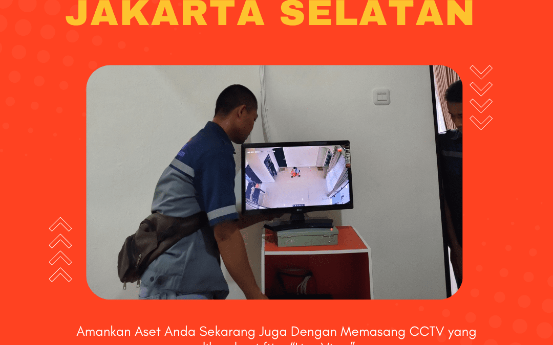 Jasa Instalasi CCTV Jakarta Selatan Sistem Keamanan Modern