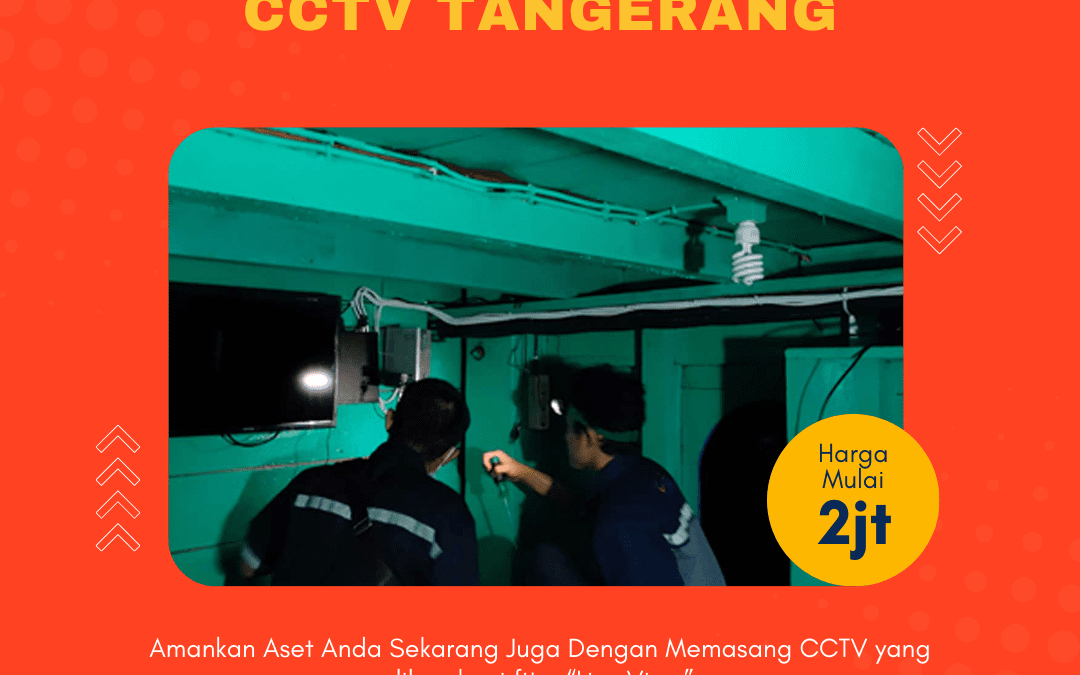 Jasa Instalasi CCTV Tangerang | Harga Terjangkau, Garansi Resmi