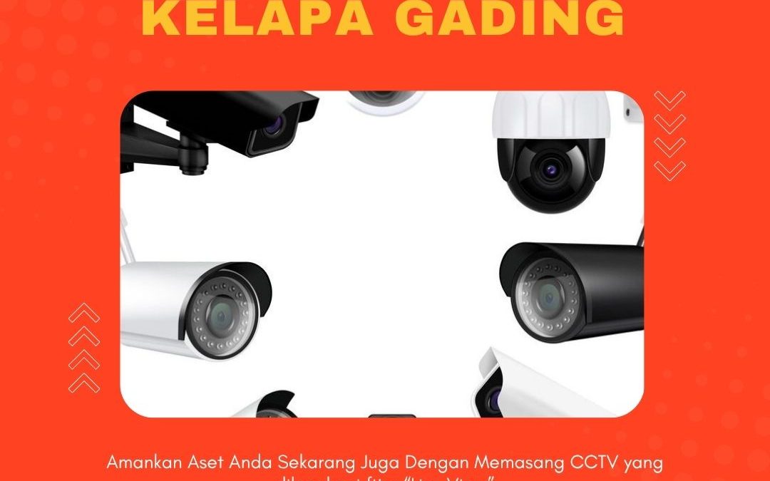 Jasa CCTV Kelapa Gading Bergaransi, Siap Survey Lokasi