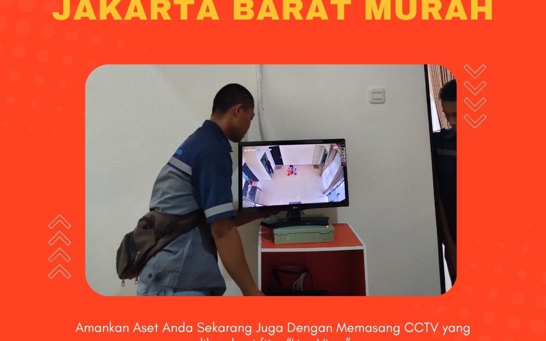 Jasa CCTV Jakarta Barat Murah untuk Rumah dan Bisnis